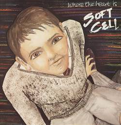 Soft Cell : Where the Heart Is